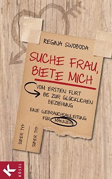 Suche Frau, biete mich. Vom ersten Flirt bis zur glücklichen Beziehung. Eine Gebrauchsanleitung für Männer