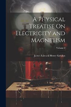 A Physical Treatise On Electricity and Magnetism; Volume 2