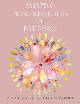 Amazing Boho Mandalas and Patterns Adult and Teen Colouring Book: 50 Stress Relief Designs and Patterns