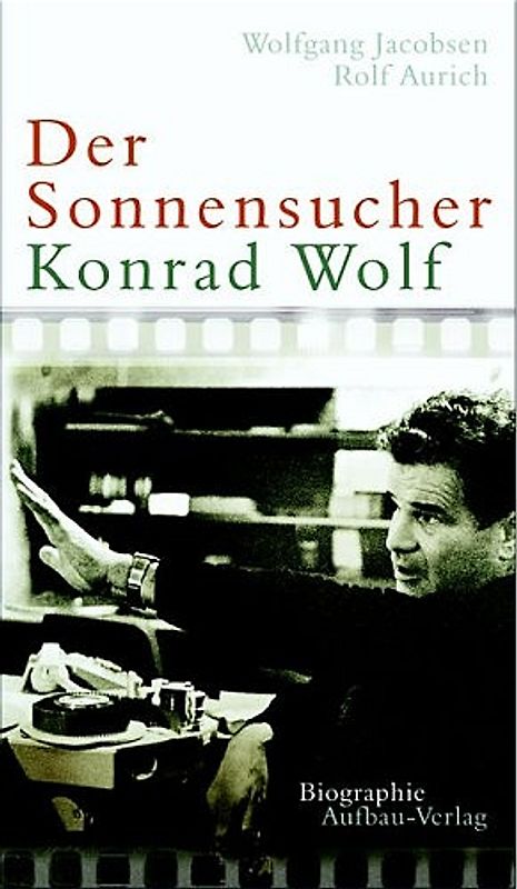 Der Sonnensucher. Konrad Wolf