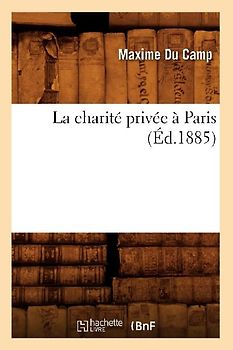 La Charité Privée À Paris (Éd.1885)