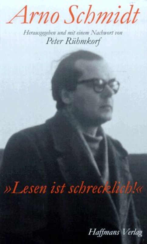 Lesen ist schrecklich!. Das Arno-Schmidt-Lesebuch