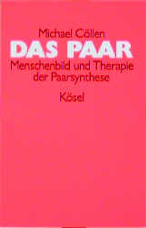 Das Paar. Menschenbild und Therapie der Paarsynthese