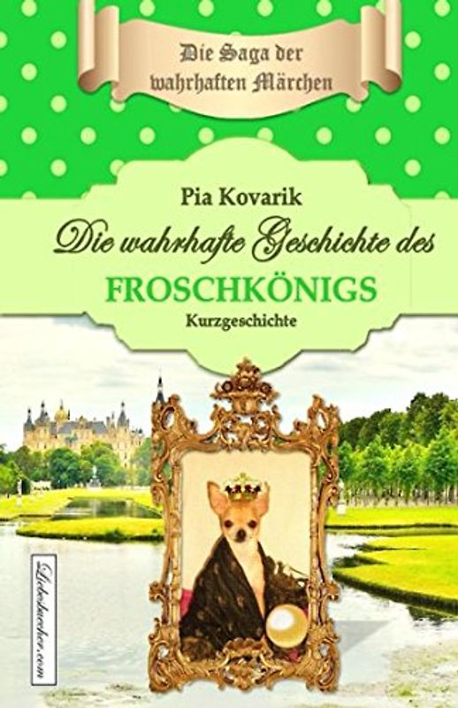 Die Saga der wahrhaften Märchen: Die wahrhafte Geschichte des Froschkönigs