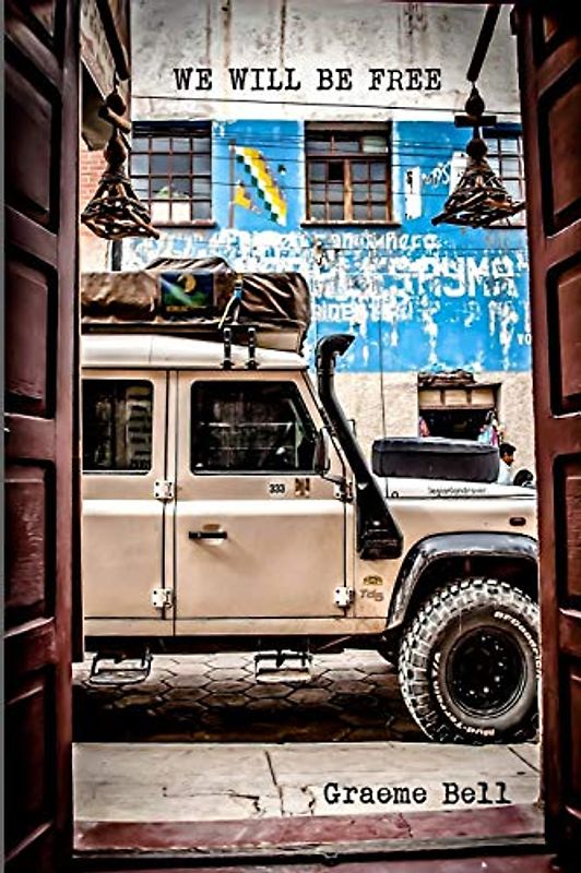 We Will Be Free: Overlanding In Africa and Around South America