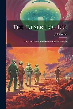 The Desert of ice; or, The Further Adventures of Captain Hatteras