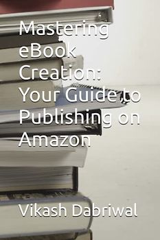 Mastering eBook Creation: Your Guide to Publishing on Amazon