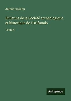 Bulletins de la Société archéologique et historique de l'Orléanais