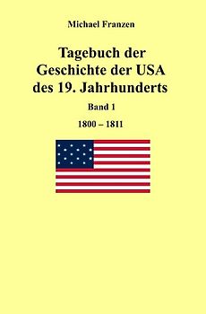 Tagebuch der Geschichte der USA des 19. Jahrhunderts, Band 1 1800-1811