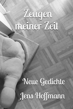 Zeugen meiner Zeit: Neue Gedichte