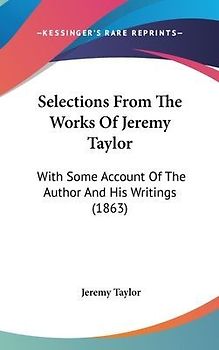 Selections From The Works Of Jeremy Taylor