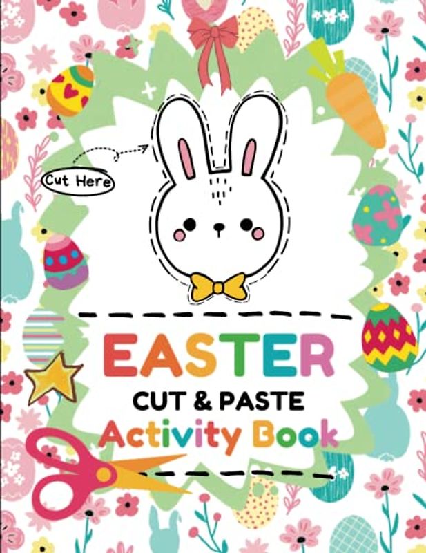 Easter Cut and Paste Workbook for kids ages 2-5: Get Ready for Fun Easter Day with This Fun and Educational Scissor Skills Activity Book for Kids: ... A Perfect Easter Basket Stuffer for Toddlers