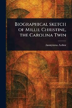 Biographical Sketch of Millie Christine, the Carolina Twin