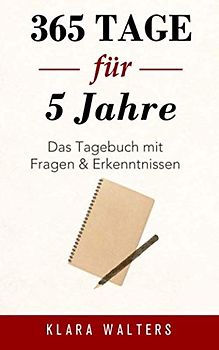 365 Tage für 5 Jahre: Das Tagebuch mit Fragen & Erkenntnissen