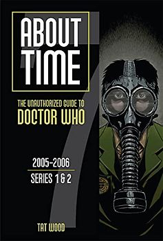 About Time 7: The Unauthorized Guide to Doctor Who (Series 1 to 2)