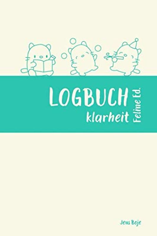 LOGBUCH klarheit feline edition: Dein Coach für deine Reise zur klarheit für mehr Überblick, Struktur und Fokus im Alltag (undatiert, beginne jederzeit)
