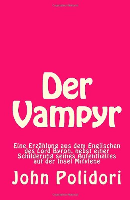 Der Vampyr: Eine Erzählung aus dem Englischen nebst einer Schilderung seines Aufenthaltes in Mitylene - Polidori, John