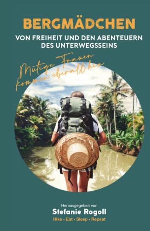 BERGMÄDCHEN: VON FREIHEIT UND DEN ABENTEUERN DES UNTERWEGSSEINS - BAND 2 (Du musst mal wieder raus?)