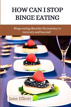 How can i stop binge eating: Binge eating disorder the journey to recovery and beyond: The dialectical behavior therapy skills workbook: Stop overthinking: Processed food addict: Stop binge eating