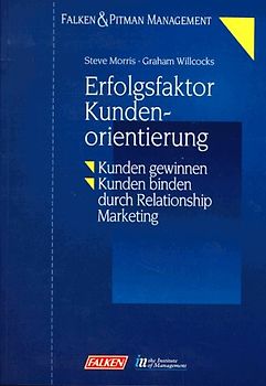 Erfolgfaktor Kundenorientierung. Kunden gewinnen, Kunden binden durch Relationship Marketing