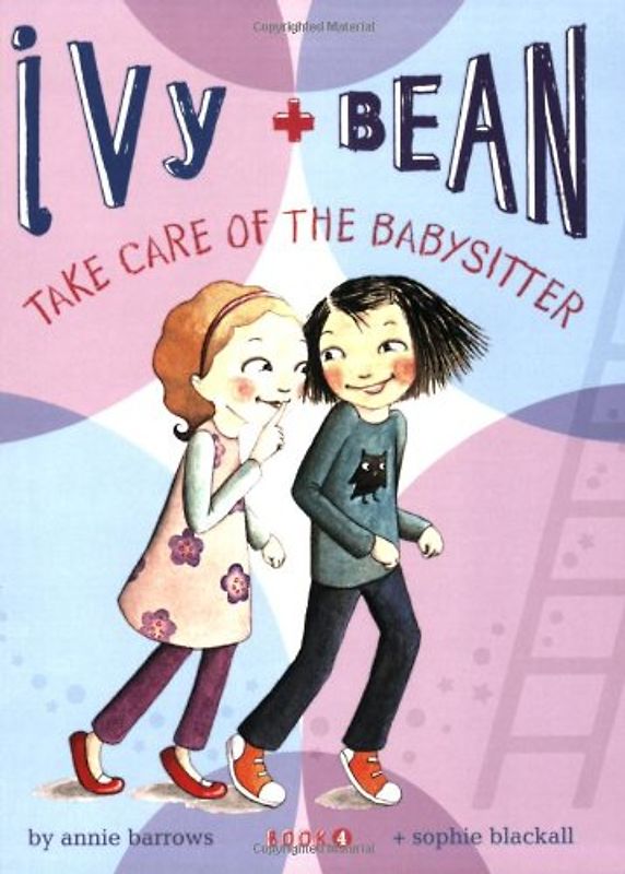 Ivy and Bean Take Care of the Babysitter: Book 4 (Ivy & Bean) - Barrows, Annie