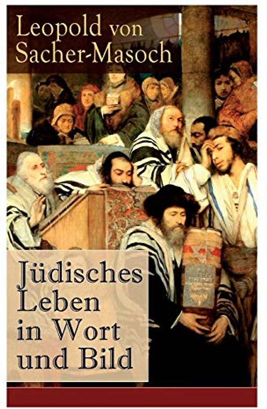 Jüdisches Leben in Wort und Bild: Illustrierte Ausgabe: Israel + David und Abigail + Schalem Alechem + Der Todesengel + Du sollst nicht tödten + Der schöne Kaleb + Lewana und viel mehr