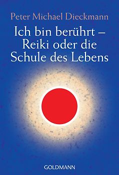 Ich bin berührt - Reiki oder die Schule des Lebens