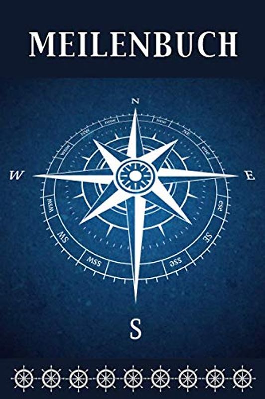 Meilenbuch: Nautisches Seemeilenlogbuch | Nachweisheft und Seetagebuch für Segler, Yacht und Motorboot | ca. A5 | Kompass Cover