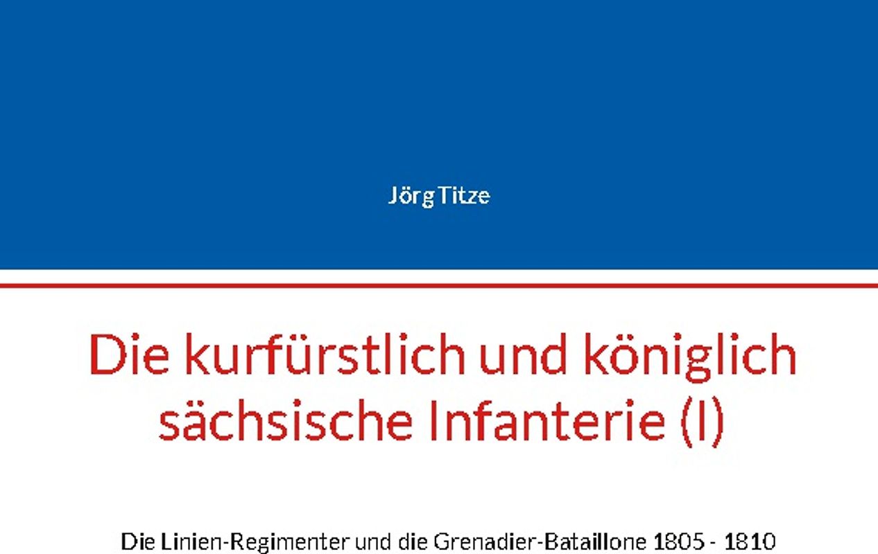 Die kurfürstlich und königlich sächsische Infanterie (I)
