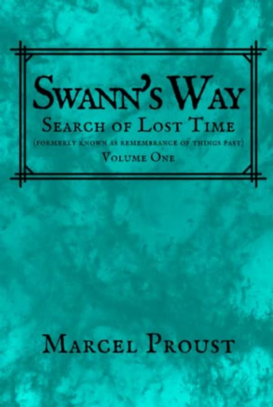 SWANN'S WAY: Remembrance Of Things Past, Volume One