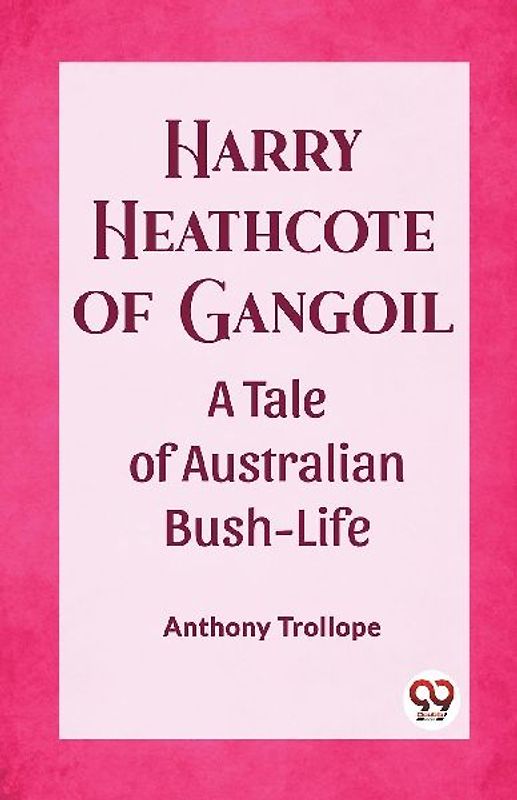 Harry Heathcote of Gangoil A Tale of Australian Bush-Life