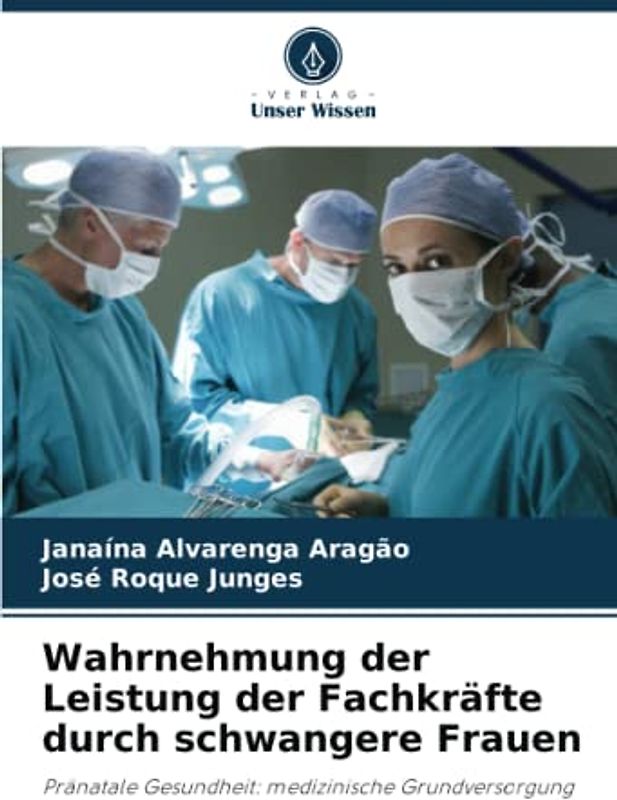 Wahrnehmung der Leistung der Fachkräfte durch schwangere Frauen: Pränatale Gesundheit: medizinische Grundversorgung
