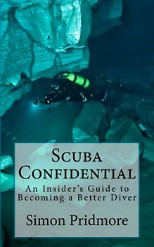 Scuba Confidential: An Insider's Guide to Becoming a Better Diver (The Scuba Series, Band 2)