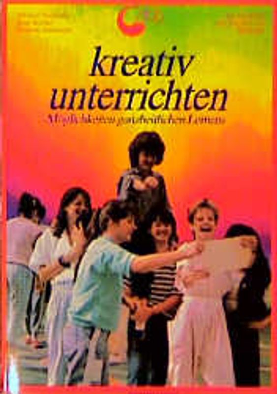 Kreativ Unterrichten. Möglichkeiten ganzheitlichen Lernens