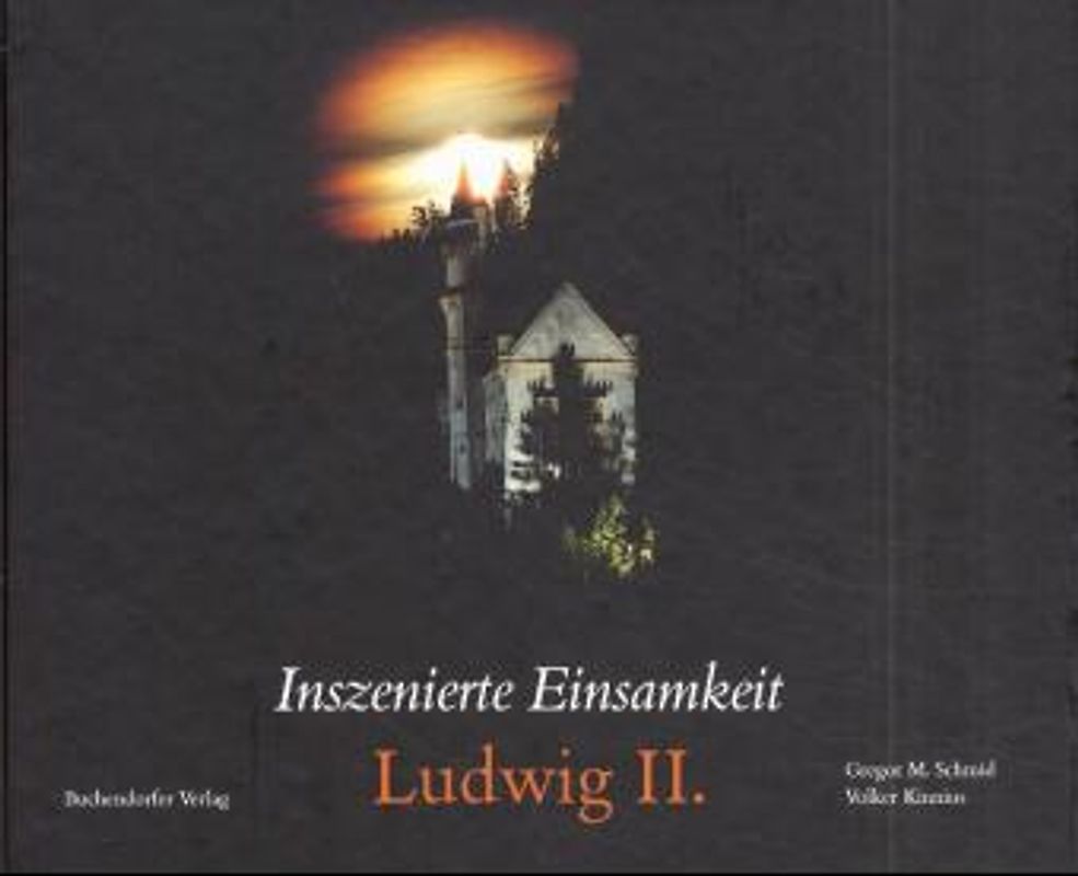 Inszenierte Einsamkeit - Ludwig II.