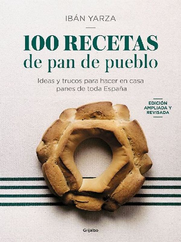 100 Recetas de Pan de Pueblo: Ideas Y Trucos Para Hacer En Casa Panes de Toda España / 100 Recipes for Town Bread