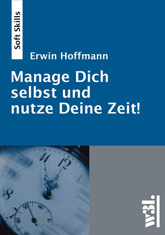 Manage Dich selbst und nutze Deine Zeit