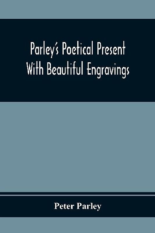 Parley'S Poetical Present. With Beautiful Engravings