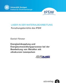 Energieeinkopplung und Energieumwandlungsprozesse bei der Bearbeitung von Metallen mit ultrakurzen Laserpulsen