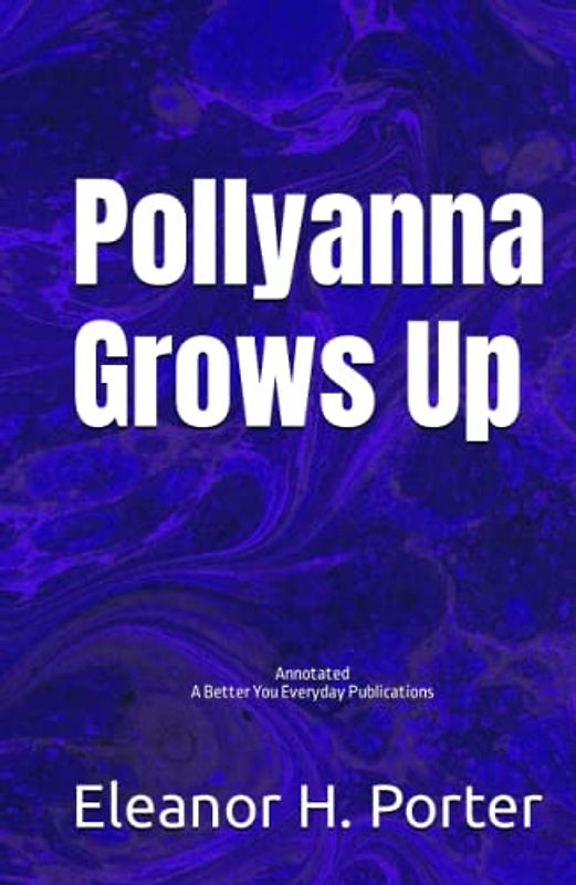 Pollyanna Grows Up: Annotated, Experience comfortable reading with this latest edition, featuring larger text and expert editing.