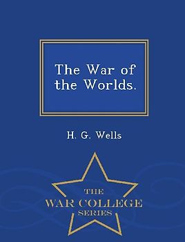 The War of the Worlds. - War College Series