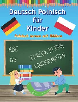 Bildwörterbuch Deutsch Polnisch als fremdsprache für kleine Kinder: Polnisch lernen für Kleinkinder mit Bildern zum ausmalen