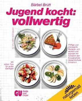 Jugend kocht: vollwertig. Pfiffige und preiswerte Rezepte, entwickelt und erprobt von Schülern der kooperativen Gesamtschule Elmshorn. Mit vielen Tips für gutes Gelingen