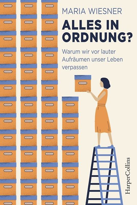Alles in Ordnung? – Warum wir vor lauter Aufräumen unser Leben verpassen