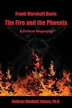 Frank Marshall Davis: The Fire and the Phoenix (a Critical Biography)