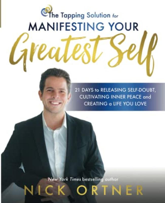 The Tapping Solution for Manifesting Your Greatest Self: 21 Days to Releasing Self-Doubt, Cultivating Inner Peace, and Creating a Life You Love