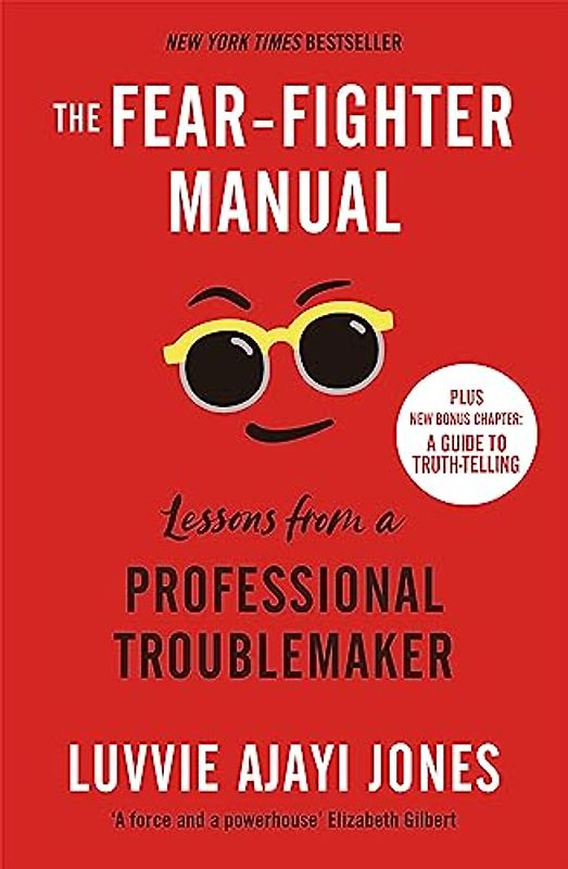 The Fear-Fighter Manual: Lessons from a Professional Troublemaker