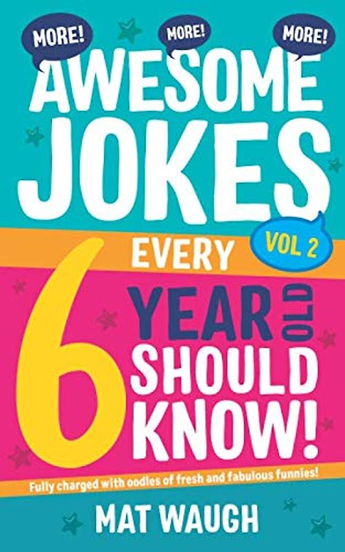 More Awesome Jokes Every 6 Year Old Should Know!: Fully charged with oodles of fresh and fabulous funnies! (Awesome Jokes for Kids, Band 6)