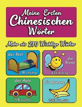 Meine Ersten Chinesischen Wörter: Bildwörterbuch Deutsch-Chinesisch für Kinder von 2 - 9 Jahren | Mehr als 270 Wichtige Wörter