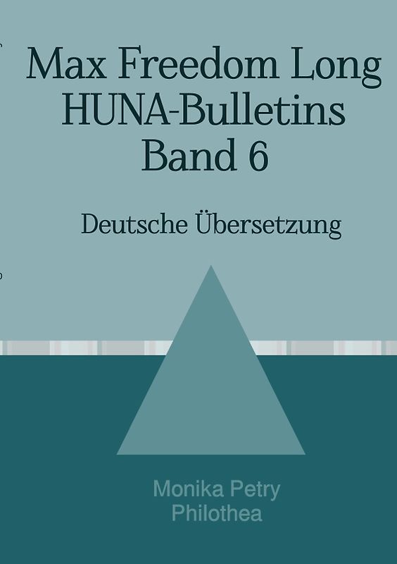 Max F. Long, Huna-Bulletins, Deutsche Übersetzung / Max Freedom Long, HUNA-Bulletins, Band 6 (1953)